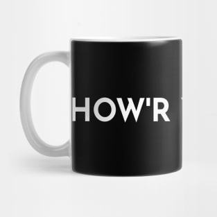 How'R Ya Now?  Good'N You? Mug